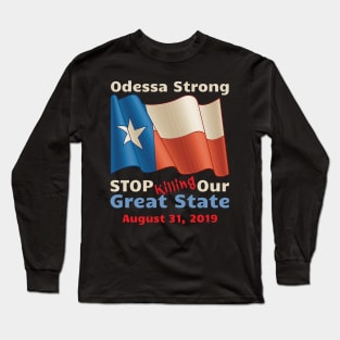 Midland Odessa Strong Stop Killing Our Great State Memorial Long Sleeve T-Shirt